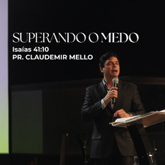 Superando o medo - Pr. Claudemir Mello