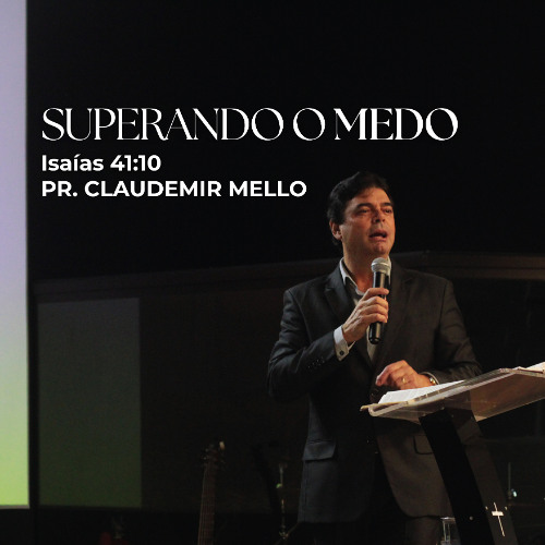 Superando o medo - Pr. Claudemir Mello