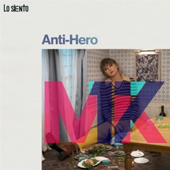 Anti-Hero X 17 (Lo Siento Mashup)