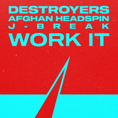 Destroyers x Afghan Headspin x J-Break - Work It