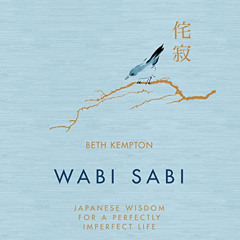 Read KINDLE 📭 Wabi Sabi: Japanese Wisdom for a Perfectly Imperfect Life by  Beth Kem