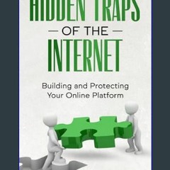 ebook read [pdf] 💖 Hidden Traps of the Internet: Building and Protecting Your Online Platform