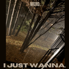 I just Wanna.