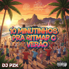 10 MINUTINHOS PRA RITIMAR O VERÃO - ( DJ PZK ) 2026
