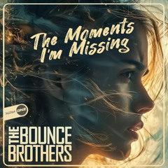 The Bounce Brothers - The Moments I'm Missing