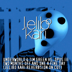 Underworld vs. Opus III - Two Months Off And One A Fine Day (Jelibo Kari Reverbsion On Cut)