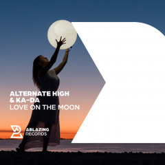 Alternate High & Ka-Da - Love On The Moon [Out Now]