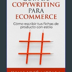 READ [PDF] 💖 Guía de Copywriting para Ecommerce: Cómo escribir tus fichas de producto con estilo (