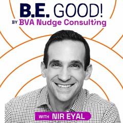 BE GOOD - Nir Eyal - Transform Habits and Win Over Your Customers