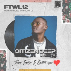 From Tembisa 2 Eswatini With Love  [Citizen Deep Guest Mix] FTWL12