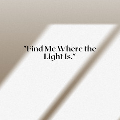 Find Me Where the Light Is