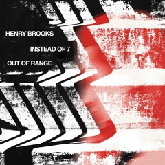 PREMIERE: Instead of 7, Henry Brooks - Out of Range [IO7005]