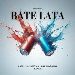 [Free] Bate Lata - Banda Beijo - Mateus Almeida & Lana Morgana Remix