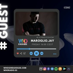 LXY Radioshow #133 | Guest Maroglio.Jay | Who Is In Da House Radio