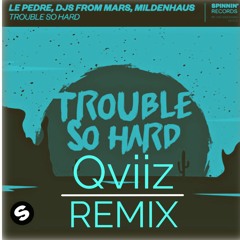 Le Pedre, DJs From Mars, Mildenhaus - Trouble So Hard (QVIIZ REMIX)