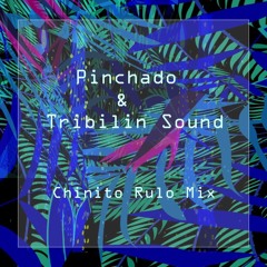 Pinchado & Tribilin Sound -  Chinito Rulo Mix
