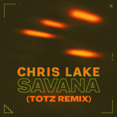 Chris Lake - Savana (TOTZ Remix)