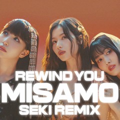 MISAMO - Rewind You (Seki Remix)