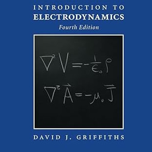 Stream Introduction To Electrodynamics By David J Griffiths Author Stream Introduction To Electrodynamics By David J Griffiths Author