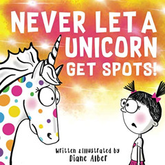 [Access] KINDLE 📝 Never Let A Unicorn Get Spots! by  Diane Alber [PDF EBOOK EPUB KIN