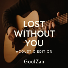 Lost Without You (Acoustic Edition) - GoolZan