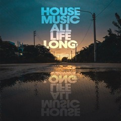 House Music All Life Long Part. 3