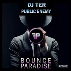 Dj Ter - Public Enemy BPR013 *BOUNCE PARADISE*