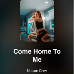 Come Home to Me Mason Grey (2.6 Mix 1.0).m4a