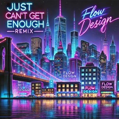 Just Can't Get Enough (Flow Design Remix)
