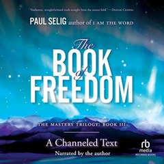 [ACCESS] PDF EBOOK EPUB KINDLE The Book of Freedom by  Paul Selig,Paul Selig,Recorded Books 📦