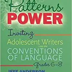 eBooks ✔️ Download Patterns of Power, Grades 6–8: Inviting Adolescent Writers into the Conventions o