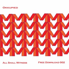 Okkupied - All Shall Witness (FREE DOWNLOAD)