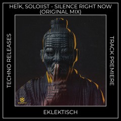 Track Premiere: Heîk, Soloiist - Silence Right Now (Original Mix) [EKLEKTISCH]