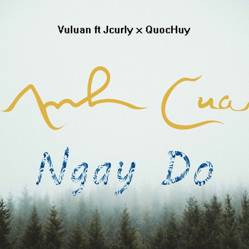 ANH CUA NGAY DO - Vuluan ft Jcurly x QuocHuy