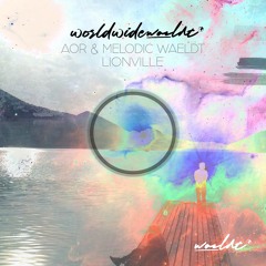 worldwidewaeldt pres. AOR & Melodic Waeldt - Lionville Mix