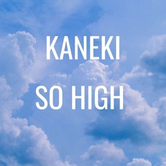 Kaneki - So High