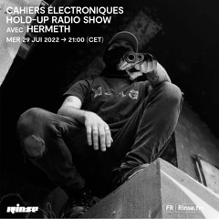 Cahiers Électroniques : Hold-Up Radio Show avec Hermeth - 29 Juin 2022