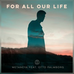 Metaneya - For all our Life (feat. Otto Palmborg)