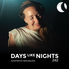 DAYS like NIGHTS 242 - Guestmix by Miss Melera