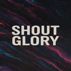 Shout Glory