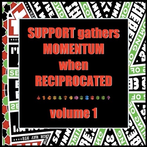 SUPPORT gathers MOMENTUM when RECIPROCATED vol 1