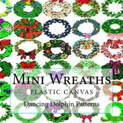 ACCESS EBOOK EPUB KINDLE PDF Mini Wreaths: in plastic canvas by  Dancing Dolphin Patt