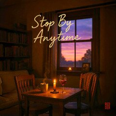 Stop By Anytime