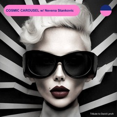 RADIO.D59B / COSMIC CAROUSEL #50 w/ Nevena Stankovic (Tribute to David Lynch)