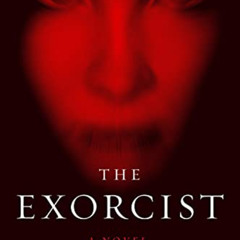 Access PDF ✔️ The Exorcist: A Novel by  William Peter Blatty KINDLE PDF EBOOK EPUB