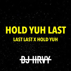 Last Last x Hold Yuh - @DJHRVY