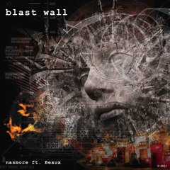 Blast Wall (ft. Beaux)