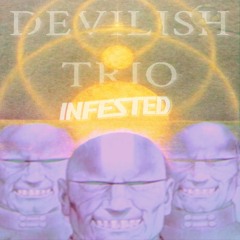 DEVILISH TRIO - INFESTED