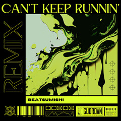 Can't Keep Runnin' (Beatsumishi Remix)