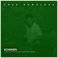 FREE DOWNLOAD: Echomen - Cure (Agustin Pengov Unofficial Remix)